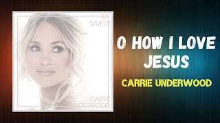 Carrie Underwood - O How I Love Jesus (Lyrics)