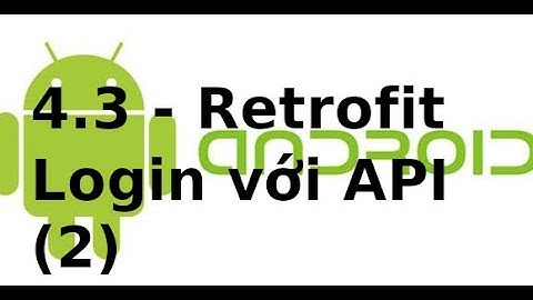 Android Networking - Lab4.3 - Retrofit, Login, Register trong Android (2)