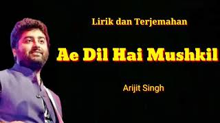 Ae Dil Hai Mushkil - Arijit Singh ( lirik dan terjemahan )
