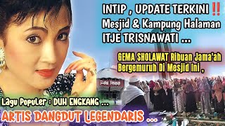 VIRAL ,,, LATEST UPDATE‼️ITJE TRISNAWATI Mosque & Hometown Legendary Dangdut Artist ,,,