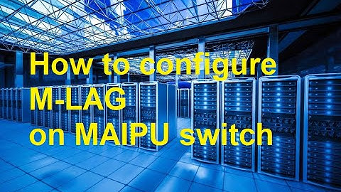 how to configure MLAG on Maipu switches