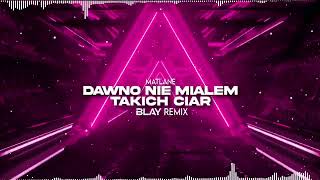 Matlane - Dawno nie miałem takich ciar (BLAY REMIX)