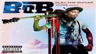 B.o.B. - "Play The Guitar" (Feat. Andre 3000)