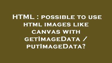 HTML : possible to use html images like canvas with getImageData / putImageData?