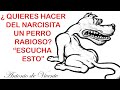 SI QUIERES HACER DEL NARCISISTA UN PERRO RABIOSO ESCUCHA ESTO