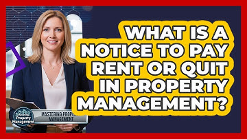 What Is A Notice To Pay Rent Or Quit In Property Management? - Mastering Property Management