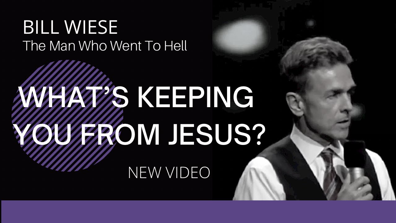 What's Keeping You From Jesus? - Bill Wiese, "The Man Who Went To Hell" Author "23 Minutes In Hell"