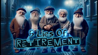 The 5 Lies of Retirement