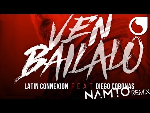 Latin Connexion Ft. Diego Coronas - Ven Bailalo (NAMTO Remix)