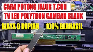 CARA POTONG JALUR T.CON  TV LED POLYTRON GAMBAR BLANK