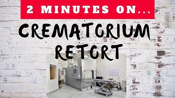 What is a Crematorium Retort?- Just Give Me 2 Minutes