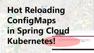 Hot Reloading of ConfigMaps Spring Cloud Kubernetes Demo Hot Reloading of ConfigMaps Spring Cloud Kubernetes Demo