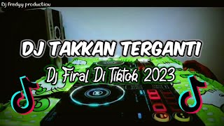 DJ TAKKAN TERGANTI REMIX TERBARU 2023 VIRAL TIKTOK FULL BASS