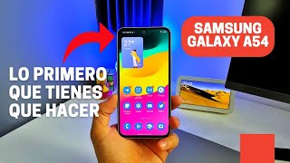 Lo PRIMERO que tienes que hacer en tu Galaxy A54