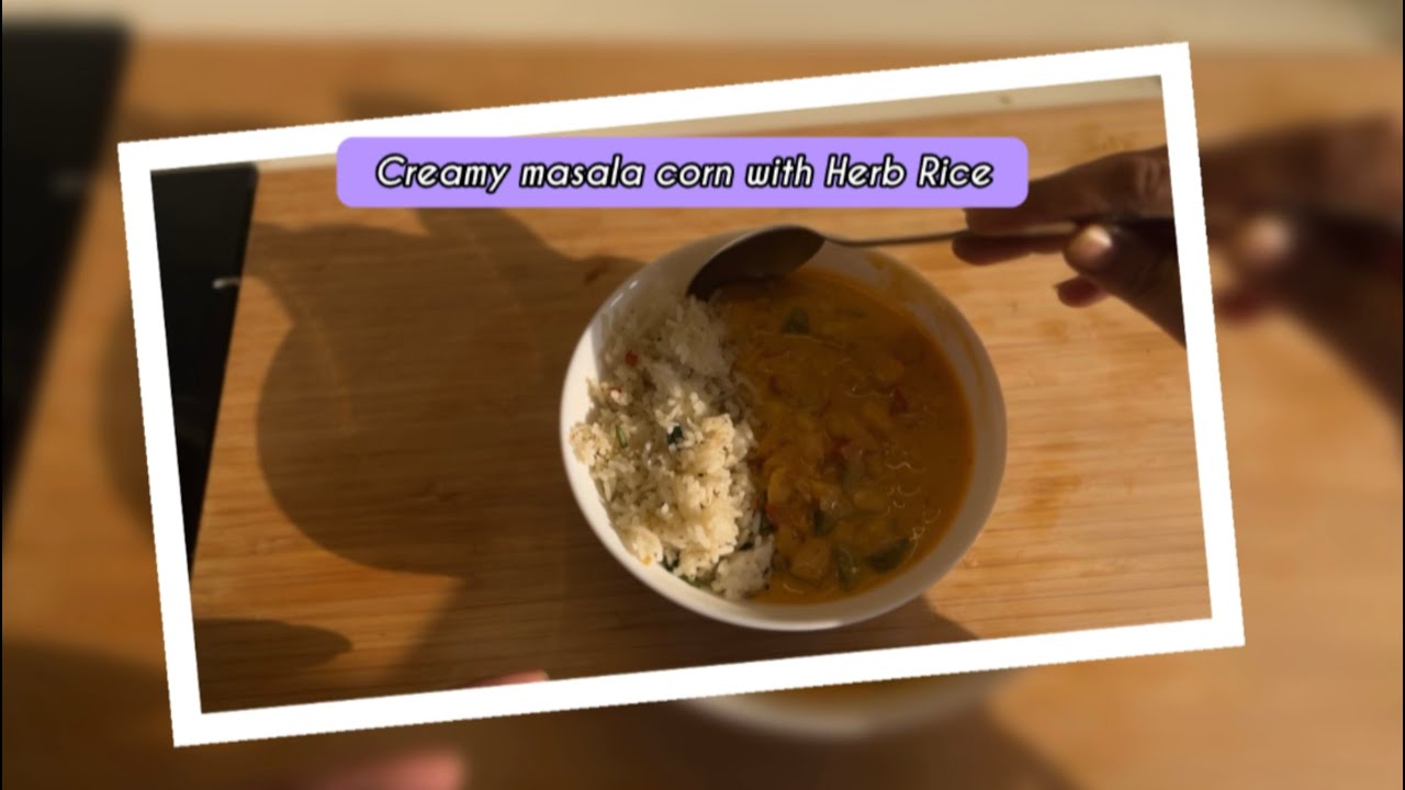 A Simple Lunch Idea | Creamy Masala Corn & Herb Rice 