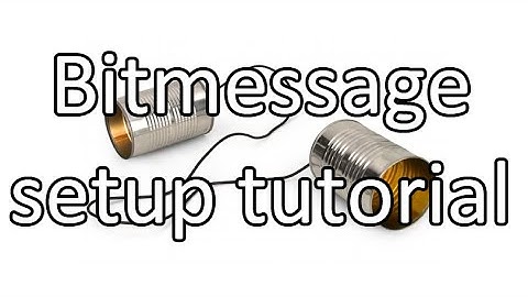 Setting up & using Bitmessage for anonymous communication