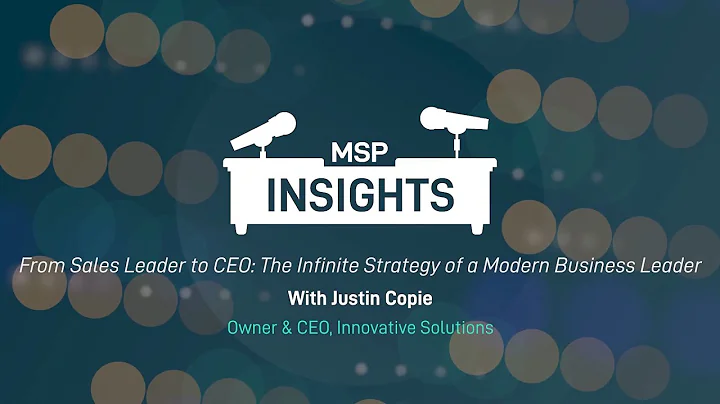 MSP Insights: From Sales Leader to CEO - The Infinite Strategy of a Modern Business Leader