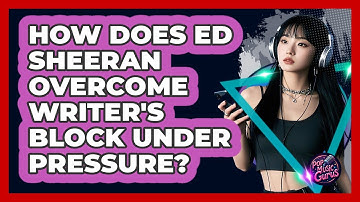 How Does Ed Sheeran Overcome Writer