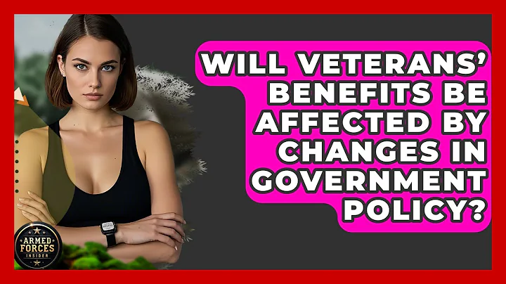 Will Veterans’ Benefits Be Affected by Changes in Government Policy? - Armed Forces Insider