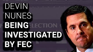 Devin Nunes Being Investigated For Breaking Campaign Finance Law
