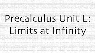 Precalculus Unit L: Limits at Infinity