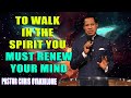To walk in the spirit you must renew your mind by pastor chris oyakhilome