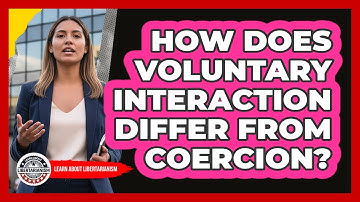 How Does Voluntary Interaction Differ From Coercion?