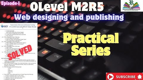 O Level | Web Designing and Publishing (M2R5) Practical Series - Episode-1