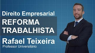 Aula de Direito Empresarial - A Reforma Trabalhista no Direito Empresarial (Rafael Teixeira) #3