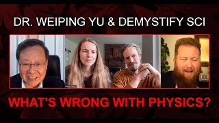 What's Wrong with Physics DemystifySci Hosts Join Dr Weiping Yu (Science and U)