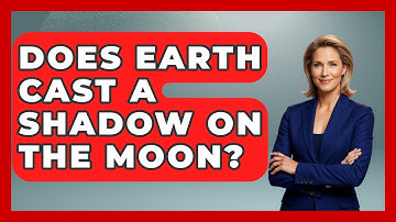 Does Earth Cast A Shadow On The Moon? - Physics Frontier