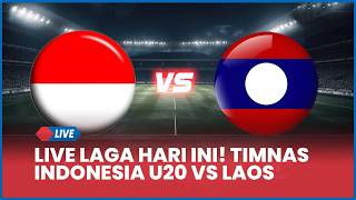 🔴 LIVE LAGA HARI INI! TIMNAS INDONESIA U20 VS LAOS [LIVE SCORE]