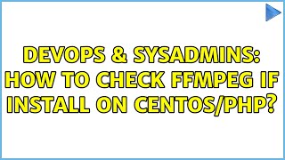 Celebrity DevOps & SysAdmins: How to check ffmpeg if install on centos/php? Wealth