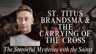 St. Titus Brandsma & The Carrying of the Cross