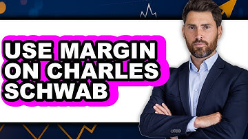 How to Use Margin on Charles Schwab - Full Guide