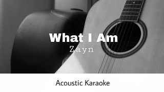 Zayn - What I Am (Acoustic Karaoke)