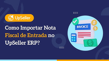Como Importar Nota Fiscal de Entrada no UpSeller ERP?
