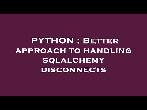 PYTHON : Better approach to handling sqlalchemy disconnects