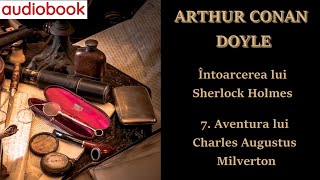 Sir Arthur Conan Doyle - Întoarcerea lui Sherlock Holmes 7. Aventura lui Charles Augustus Milverton🎧