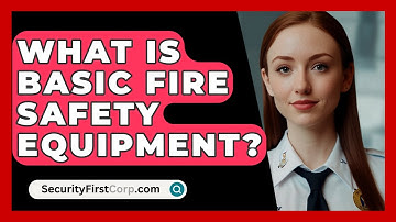 What Is Basic Fire Safety Equipment? - SecurityFirstCorp.com