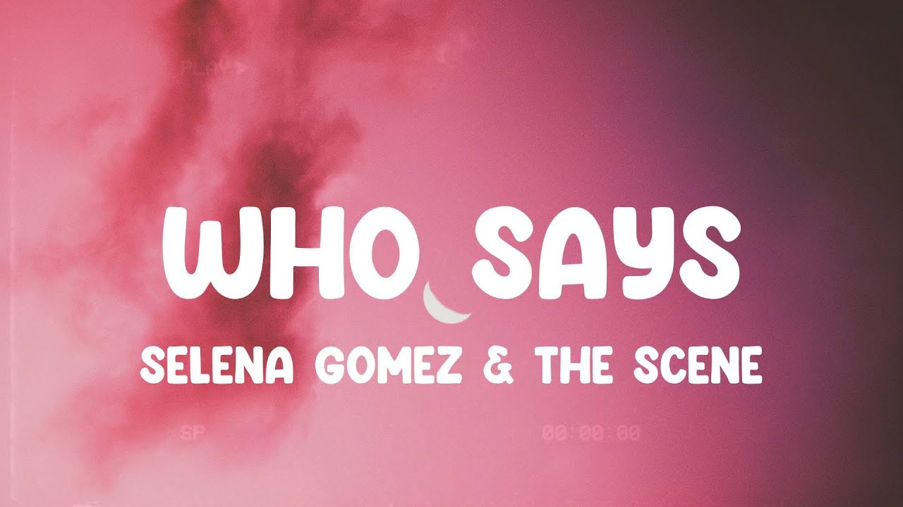 Who Says - Selena Gomez & The Scene, Nicki Minaj, One Direction,... MIX LYRICS