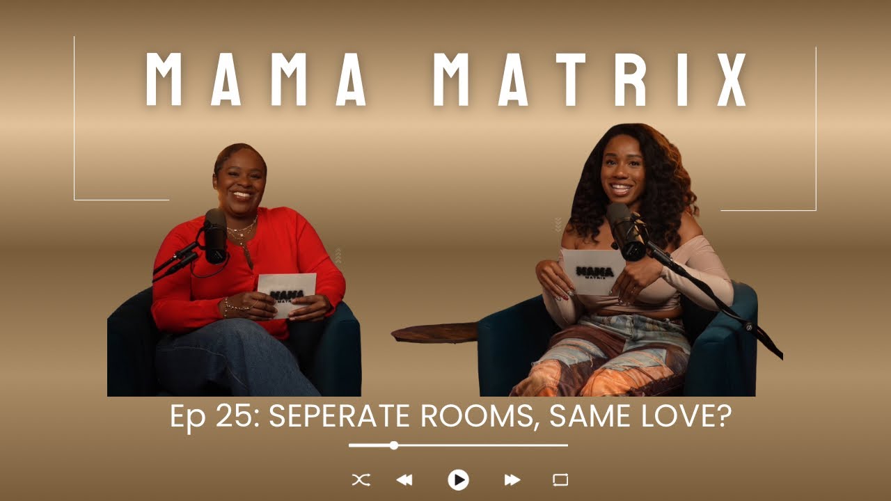 MAMA MATRIX EP 25: SEPARATE ROOMS, SAME LOVE?