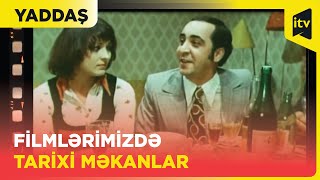 Yaddaş - Filmlərimizdə tarixi məkanlar | 01.12.2023