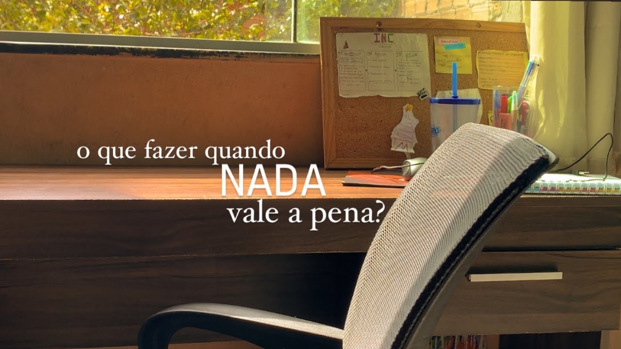 O que fazer quando nada vale a pena?