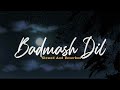 Saathiya Badmash Dil Slowed 8D Lo Fi