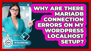 Why Are There MariaDB Connection Errors On My WordPress Localhost Setup? - WP Solutions Guru