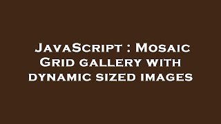 JavaScript : Mosaic Grid gallery with dynamic sized images