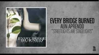 Every Bridge Burned - Streetlights Are Stagelights