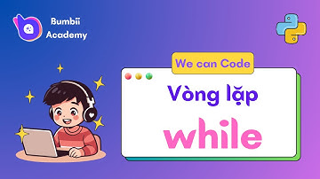 Lập trình Python | Vòng lặp while cơ bản