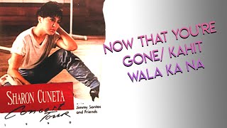 Sharon Cuneta | Now That You're Gone/ Kahit Wala Ka Na (1990)